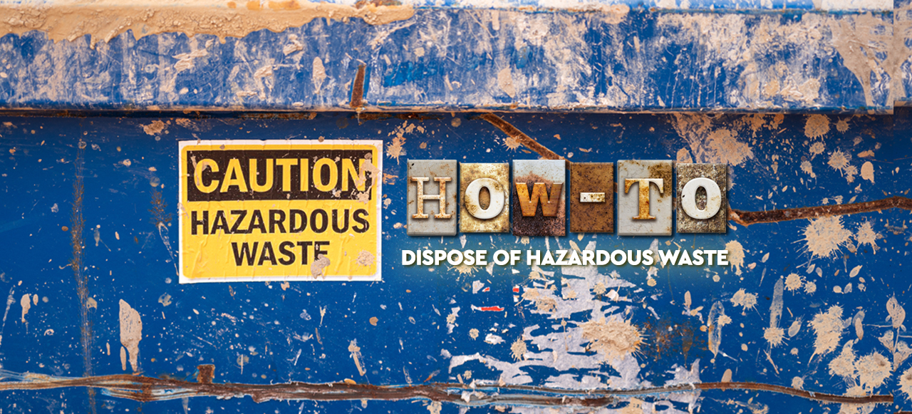 How to Dispose of Hazardous Waste (Paint, Gas, + More)