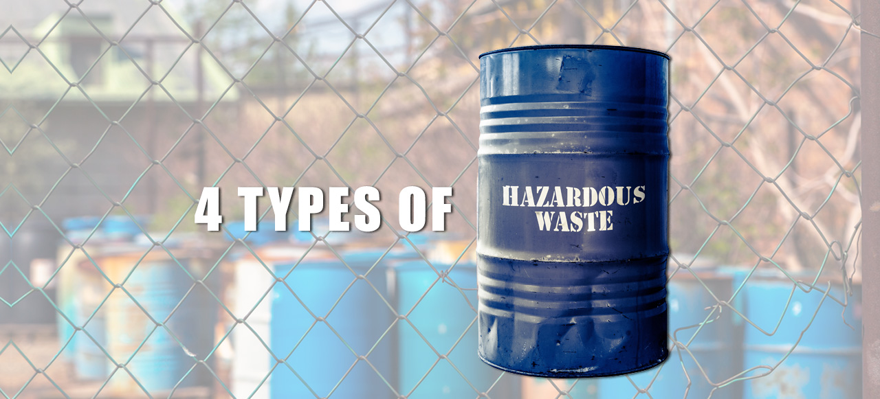 4 Types of Hazardous Waste (Characteristics + Categories)